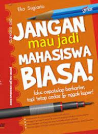 Image of Jangan mau jadi mahasiswa biasa !